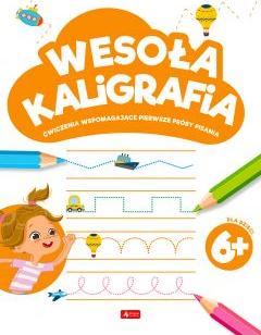 Wesoła kaligrafia 6+. Ćwiczenia wspomagające pierwsze próby pisania