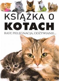 Książka o kotach. Rasy, pielęgnacja, odżywianie