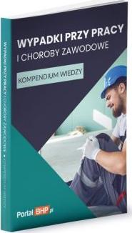 Wypadki przy pracy i choroby zawodowe Kompendium wiedzy