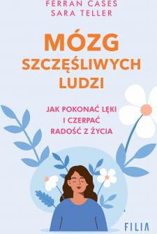 Mózg szczęśliwych ludzi. Jak pokonać lęki i czerpać radość z życia