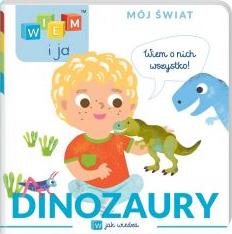 Wiem i ja! Mój świat. W jak wiedza. Dinozaury