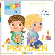 Wiem i ja! Mój świat. E jak emocje. Przyjaźń