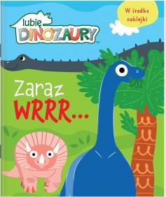 Lubię dinozaury. Zaraz wrrr