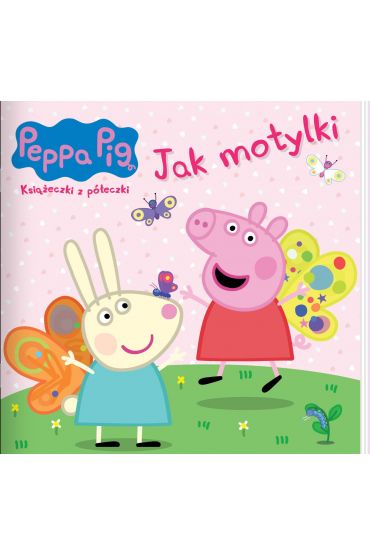 Peppa Pig. Ksiażeczki z półeczki 90. Jak motylki