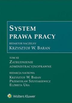 Zatrudnienie admistracyjnoprawne. System prawa pracy. Tom 12