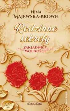 Rodzinne sekrety. 1943-1945. Zakładnicy wolności. Tom 3