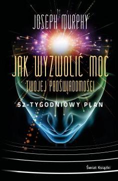 Jak wyzwolić moc twojej podświadomości: 52-tygodniowy plan