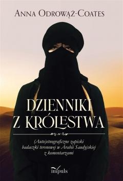 Dzienniki z Królestwa. (Auto)etnograficzne zapiski badaczki terenowej w Arabii Saudyjskiej z komentarzami