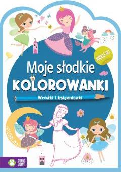 Moje słodkie kolorowanki. Wróżki i księzniczki