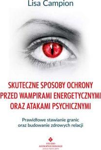 Skuteczne sposoby ochrony przed wampirami energetycznymi oraz atakami psychicznymi