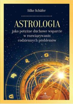 Astrologia jako potężne duchowe wsparcie w rozwiązywaniu codziennych problemów