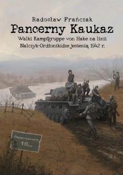 Pancerny Kaukaz. Walki Kampfgruppe von Hake na linii Nalczyk?Ordżonikidze jesienią 1942 r.