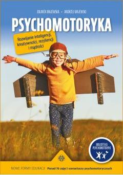 Psychomotoryka. Rozwijanie inteligencji, kreatywności, rezyliencji i mądrości