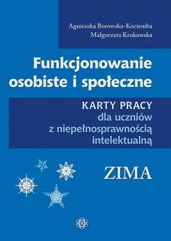 Funkcjonowanie osobiste i społeczne. Karty pracy dla uczniów z niepełnosprawnością intelektualną. Zima