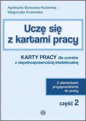 Uczę się z kartami pracy. Część 2. Karty pracy dla uczniów z niepełnosprawnością intelektualną. Z elementami przysposobienia do pracy