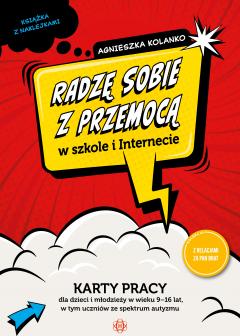 Radzę sobie z przemocą w szkole i internecie. Karty pracy dla dzieci i młodzieży w wieku 9–16 lat, w tym uczniów ze spektrum autyzmu