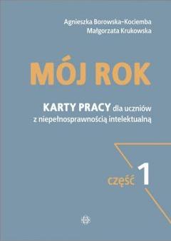 Mój rok. Karty pracy dla uczniów z niepełnosprawnością intelektualną. Część 1