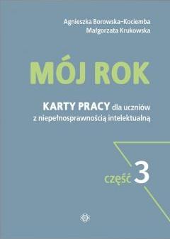 Mój rok. Karty pracy dla uczniów z niepełnosprawnością intelektualną. Część 3