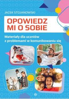 Opowiedz mi o sobie. Materiały dla uczniów z problemami w komunikowaniu się