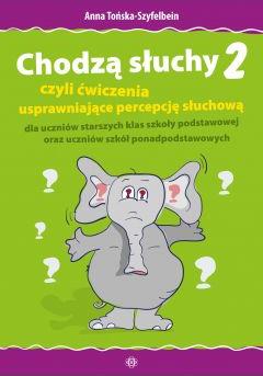 Chodzą słuchy 2 czyli ćwiczenia usprawniające percepcję słuchową dla uczniów starszych klas szkoły podstawowej oraz uczniów szkół ponadpodstawowych