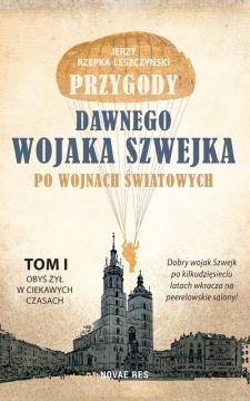 Obyś żył w ciekawych czasach. Przygody dawnego wojaka Szwejka po wojnach światowych. Tom 1