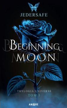 Beginning moon. Trylogia Universe. Tom 1