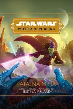 Fatalna misja. Star Wars. Wielka Republika. Tom 8