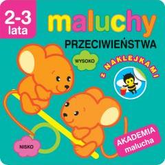 Maluchy. Przeciwieństwa z naklejkami. Akademia malucha 2-3 lata