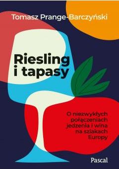 Riesling i tapasy. O niezwykłych połączeniach jedzenia i wina na szlakach Europy