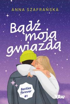 Bądź moją gwiazdą. Besties forever, część 1