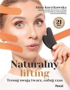 Naturalny lifting. Trenuj swoją twarz, cofnij czas