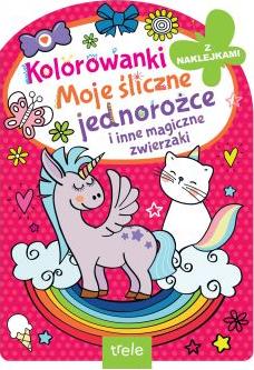 Kolorowanka z wykrojnikiem. Moje śliczne jednorożce i inne magiczne zwierzaki. Kolorowanka z wykrojnikiem