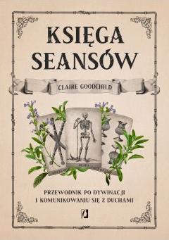 Księga seansów. Przewodnik po dywinacji i komunikowaniu się z duchami