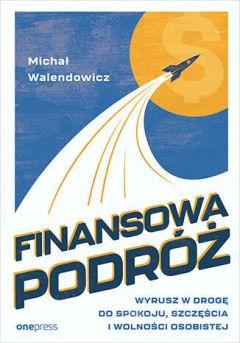 Finansowa podróż. Wyrusz w drogę do spokoju, szczęścia i wolności osobistej