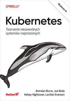 Kubernetes. Tworzenie niezawodnych systemów rozproszonych