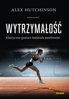 Wytrzymałość. Elastyczne granice ludzkich możliwośći