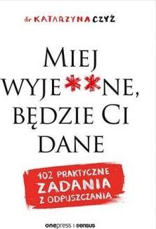 Miej wyje**ne, będzie Ci dane