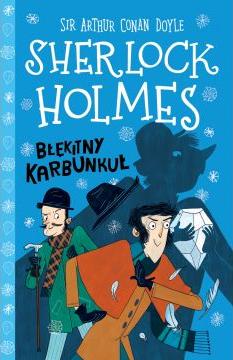 Błękitny karbunkuł. Klasyka dla dzieci. Sherlock Holmes. Tom 3