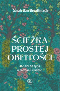 Ścieżka prostej obfitości. 365 dni do życia w harmonii i radości