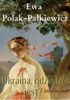 Ukraina, gdzie to jest? Dziennik roku wojny