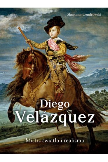 Diego Velazquez. Mistrz światła i realizmu