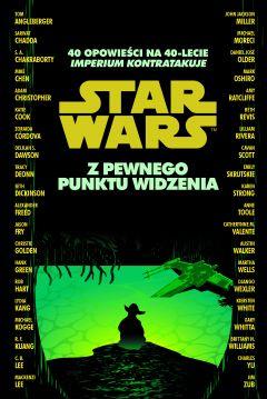 Star Wars. Z pewnego punktu widzenia. 40 opowieści na 40-lecie Imperium kontratakuje