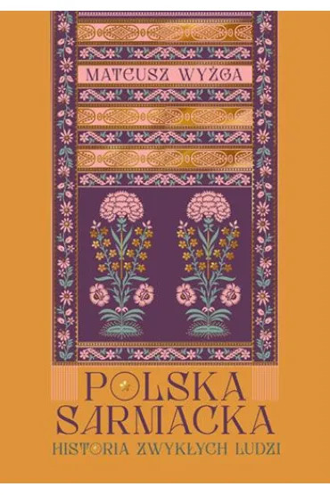 Polska sarmacka. Historia zwykłych ludzi