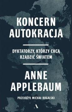 Koncern Autokracja. Dyktatorzy, którzy chcą rządzić światem