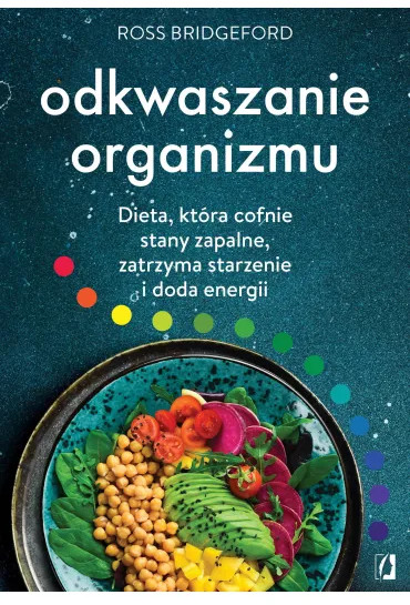 Odkwaszanie organizmu. Dieta, która cofnie stany zapalne, zatrzyma starzenie i doda energii