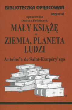 Mały Książę. Ziemia, planeta ludzi. Biblioteczka opracowań. Zeszyt nr 67