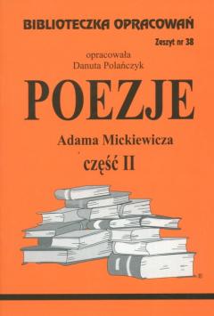 Poezje Adama Mickiewicza. Część II. Biblioteczka opracowań. Zeszyt nr 38