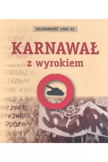 Karnawał z wyrokiem. Solidarność 1980-81