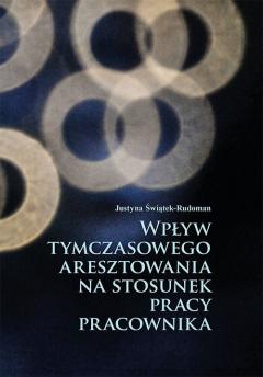 Wpływ tymczasowego aresztowania na stosunek pracy pracownika