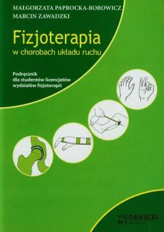 Fizjoterapia w chorobach układu ruchu. Podręcznik dla studentów licencjatów wydziałów fizjoterapii